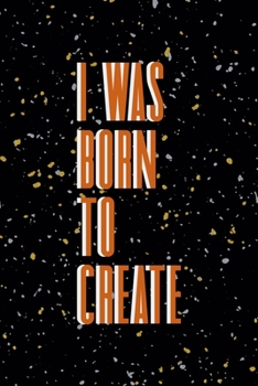 I Was Born To Create: Notebook Journal Composition Blank Lined Diary Notepad 120 Pages Paperback Yellow Grey Rain Graphic Desing