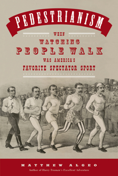 Hardcover Pedestrianism: When Watching People Walk Was America's Favorite Spectator Sport Book