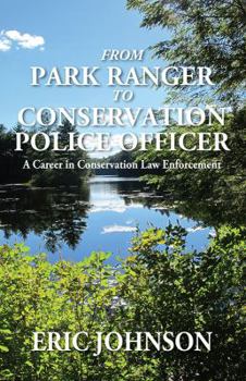 Paperback From Park Ranger to Conservation Police Officer: A Career in Conservation Law Enforcement Book