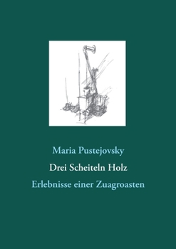 Paperback Drei Scheiteln Holz: Erlebnisse einer Zuagroasten [German] Book
