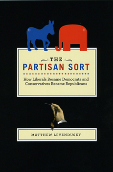 Paperback The Partisan Sort: How Liberals Became Democrats and Conservatives Became Republicans Book