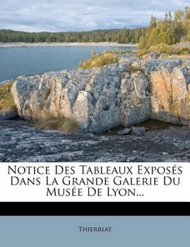 Paperback Notice Des Tableaux Expos?s Dans La Grande Galerie Du Mus?e de Lyon... [French] Book