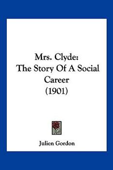 Paperback Mrs. Clyde: The Story Of A Social Career (1901) Book