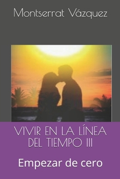 Paperback VIVIR EN LA LÍNEA DEL TIEMPO III Empezar de cero [Spanish] Book