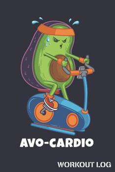 Paperback Avo-Cardio Workout Log: Cycling Avocado Track Weightlifting Reps and Exercise Sets Book