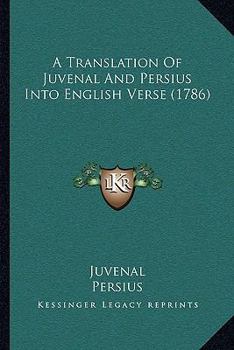 Paperback A Translation Of Juvenal And Persius Into English Verse (1786) Book