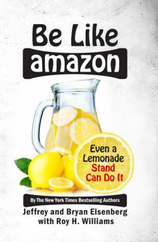 Hardcover Be Like Amazon: Even a Lemonade Stand Can Do It Book