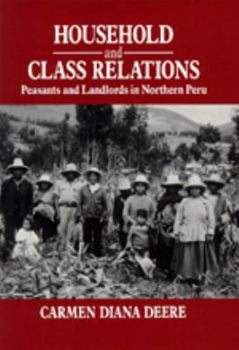 Hardcover Household and Class Relations: The Peasant Economy of the Northern Peruvian Highlands, 1900-1980 Book