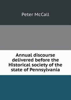 Paperback Annual discourse delivered before the Historical society of the state of Pennsylvania Book