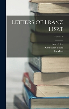 Hardcover Letters of Franz Liszt; Volume 1 Book