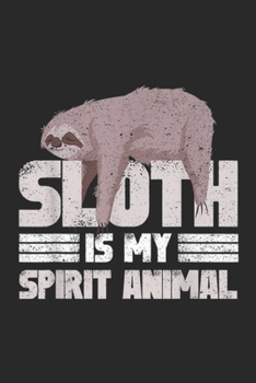Paperback Sloth Is My Spirit Animal: sloth is my spirit animal lazy sleepy napping cute Journal/Notebook Blank Lined Ruled 6x9 100 Pages Book