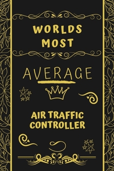 Worlds Most Average Aircraft Mechanic: Perfect Gag Gift For An Average Aircraft Mechanic Who Deserves This Award! | Blank Lined Notebook Journal | 120 ... Format | Office | Birthday | Christmas | Xmas