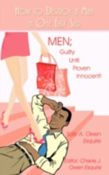 Paperback How to Destroy a Man in One Easy Step: Men; Guilty Until Proven Innocent! Book