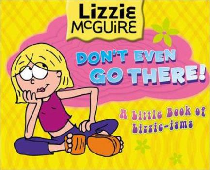 Paperback Don't Even Go There!: A Little Book of Lizzie-Isms Book