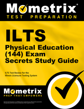 ILTS Physical Education (144) Exam Secrets, Study Guide: ILTS Test Review for the Illinois Licensure Testing System