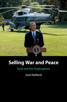 Hardcover Selling War and Peace: Syria and the Anglosphere Book