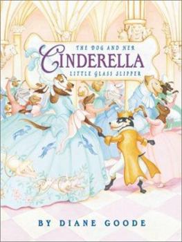 Hardcover Cinderella: The Dog and Her Little Glass Slipper Book