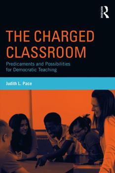 Paperback The Charged Classroom: Predicaments and Possibilities for Democratic Teaching Book