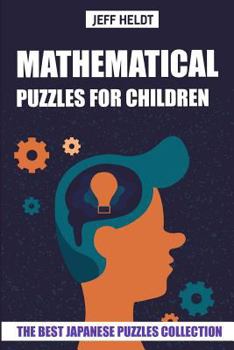 Paperback Mathematical Puzzles For Children: Hundred Puzzles - The Best Japanese Puzzles Collection Book