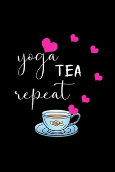 Paperback Yoga Tea Repeat: Christmas Gift Ideas for Yoga Instructors, Funny Yoga Lover Gifts for CoWorkers, Unique Gag Gifts For Her Book