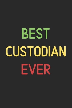 Best Custodian Ever: Lined Journal, 120 Pages, 6 x 9, Funny Custodian Notebook Gift Idea, Black Matte Finish (Best Custodian Ever Journal)