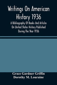 Paperback Writings On American History 1936; A Bibliography Of Books And Articles On United States History Published During The Year 1936 Book