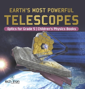 Hardcover Earth's Most Powerful Telescopes Optics for Grade 5 Children's Physics Books Book