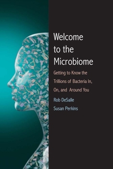 Hardcover Welcome to the Microbiome: Getting to Know the Trillions of Bacteria and Other Microbes In, On, and Around You Book