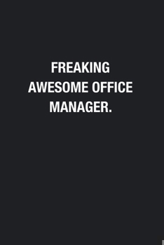 Freaking Awesome Office Manager.: Blank Lined Journal Notebook, Funny Journals, Gift For Office Manager