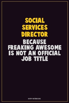 Paperback Social Services Director, Because Freaking Awesome Is Not An Official Job Title: Career Motivational Quotes 6x9 120 Pages Blank Lined Notebook Journal Book