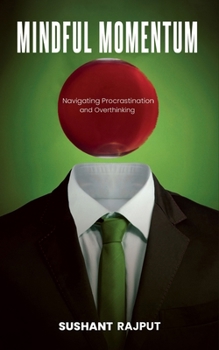 Paperback Mindful Momentum: Navigating Procrastination and Overthinking Book