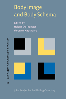 Body Image and Body Schema: Interdisciplinary Perspective on the Body - Book #62 of the Advances in Consciousness Research