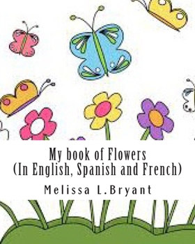 Paperback My book of flowers: In English, Spanish, and French Book