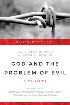 God and the Problem of Evil: Five Views - Book  of the Spectrum Multiview