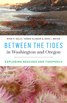 Paperback Between the Tides in Washington and Oregon: Exploring Beaches and Tidepools Book