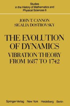 Hardcover The Evolution of Dynamics: Vibration Theory from 1687 to 1742 (Studies in the History of Mathematics and Physical Sciences) Book