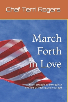 Paperback March Forth in Love: From struggle to strength: a memoir of healing and courage Book