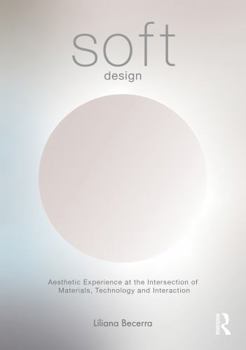 Hardcover Soft Design: Aesthetic Experience at the Intersection of Materials, Technology & Interaction Book