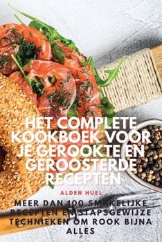 Paperback Het Complete Kookboek Voor Je Gerookte En Geroosterde Recepten [Dutch] Book