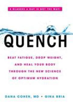 Hardcover Quench: Beat Fatigue, Drop Weight, and Heal Your Body Through the New Science of Optimum Hydration Book