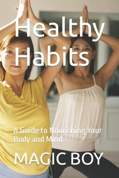 Paperback Healthy Habits: A Guide to Nourishing Your Body and Mind Book