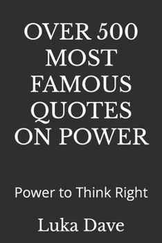 Paperback Over 500 Most Famous Quotes on Power: Power to Think Right Book