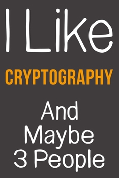 Paperback I Like Cryptography And Maybe 3 People: Funny Gift Idea For Hobby Addict - Blank Lined Journal Book