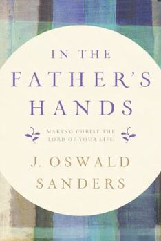 Paperback In the Father's Hands: Making Christ the Lord of Your Life Book
