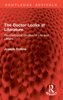The Doctor Looks at Literature: Psychological Studies of Life and Letters (Routledge Revivals)
