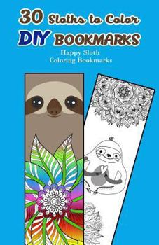 Paperback 30 Sloths to Color DIY Bookmarks: Happy Sloth Coloring Bookmarks Book