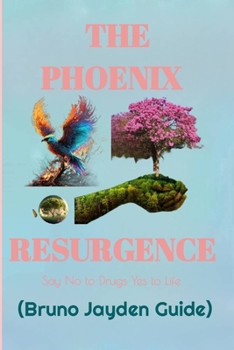 Paperback The Phoenix Resurgence by Bruno Jayden: The Fruithful Guide for Journey From Darkness to Light Book