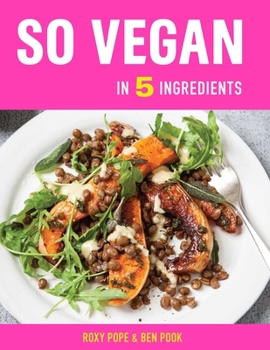 Hardcover So Vegan in 5 Ingredients: Over 100 Super Simple 5-Ingredient Recipes Book