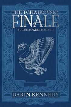 The Tchaikovsky Finale - Book #3 of the Fugue & Fable