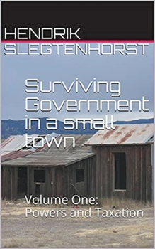 Paperback Surviving Government in a Small Town: Volume One - Powers and Taxation Book